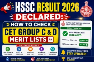 HSSC Result 2026 Declared: How to Check CET Group C & D Merit Lists